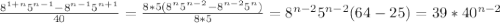 \frac{8^{1+n}5^{n-1}-8^{n-1}5^{n+1}}{40}=\frac{8*5(8^{n}5^{n-2}-8^{n-2}5^{n})}{8*5}=8^{n-2}5^{n-2}(64-25)=39*40^{n-2}