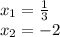  x_{1}= \frac{1}{3} \\ x_{2}=-2 