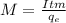 M= \frac{Itm}{q _{e} } 