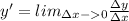 y'=lim_{\Delta x-0} \frac {\Delta y}{\Delta x}