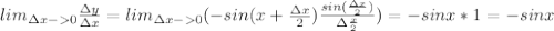 lim_{\Delta x-0} \frac {\Delta y}{\Delta x}=lim_{\Delta x-0} (-sin(x+\frac{\Delta x}{2})\frac {sin (\frac {\Delta x}{2})}{\Delta \frac{x}{2}})=-sin x *1=-sin x