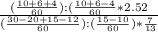 \frac{(\frac{10+6+4}{60}):(\frac{10+6-4}{60}*2.52}{(\frac{30-20+15-12}{60}):(\frac{15-10}{60})*\frac{7}{13}}