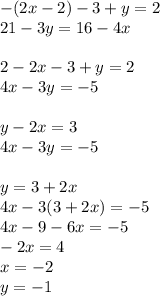 -(2x-2)-3+y=2\\&#10;21-3y=16-4x\\&#10;\\&#10;2-2x-3+y=2\\&#10;4x-3y=-5\\&#10;\\&#10;y-2x=3\\&#10;4x-3y=-5\\&#10;\\&#10;y=3+2x\\&#10;4x-3(3+2x)=-5\\&#10;4x-9-6x=-5\\&#10;-2x=4\\&#10;x=-2\\&#10;y=-1