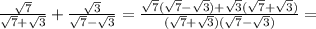  \frac{\sqrt{7}}{\sqrt{7}+\sqrt{3}}+\frac{\sqrt{3}}{\sqrt{7}-\sqrt{3}}=\frac{\sqrt{7}(\sqrt{7}-\sqrt{3})+\sqrt{3}(\sqrt{7}+\sqrt{3})}{(\sqrt{7}+\sqrt{3})(\sqrt{7}-\sqrt{3})}=