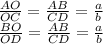  \frac{AO}{OC} = \frac{AB}{CD} = \frac{a}{b} &#10;\\\&#10; \frac{BO}{OD} = \frac{AB}{CD} = \frac{a}{b} 