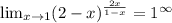  \lim_{x \to 1} (2-x)^{ \frac{2x}{1-x} } = 1^{\infty}