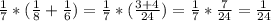  \frac{1}{7}*( \frac{1}{8} + \frac{1}{6})= \frac{1}{7} *( \frac{3+4}{24})= \frac{1}{7} * \frac{7}{24} = \frac{1}{24}