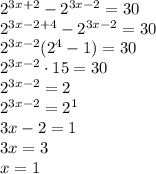 2^{3x+2}-2^{3x-2}=30&#10;\\\&#10;2^{3x-2+4}-2^{3x-2}=30&#10;\\\&#10;2^{3x-2}(2^{4}-1)=30&#10;\\\&#10;2^{3x-2}\cdot15=30&#10;\\\&#10;2^{3x-2}=2&#10;\\\&#10;2^{3x-2}=2^1&#10;\\\&#10;3x-2=1&#10;\\\&#10;3x=3&#10;\\\&#10;x=1