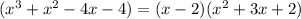  (x^3+x^2-4x-4)= (x-2)(x^2+3x+2)