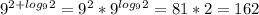  9^{2+log_{9}2} =9^{2} * 9^{log_{9}2}=81*2=162