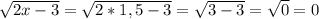 \sqrt{2x-3}=\sqrt{2*1,5-3}=\sqrt{3-3}=\sqrt{0}=0