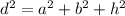 d^{2}= a^{2}+b^{2}+h^{2}