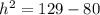 h^{2}=129-80