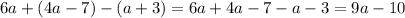  6a+(4a-7)-(a+3) = 6 a+4 a-7- a -3 = 9 a-10