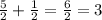  \frac{5}{2}+ \frac{1}{2}= \frac{6}{2}=3 