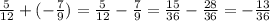 \frac{5}{12}+(-\frac{7}{9})=\frac{5}{12}-\frac{7}{9}=\frac{15}{36}-\frac{28}{36}=-\frac{13}{36}