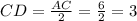 CD=\frac{AC}{2}=\frac{6}{2}=3