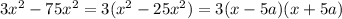  3x^{2} - 75 x^{2} = 3( x^{2} - 25 x^{2}) = 3(x-5a)(x+5a) 