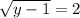 \sqrt{y-1}=2