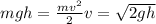 mgh= \frac{mv^{2}}{2} v=\sqrt{2gh}