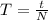 T= \frac{t}{N} 