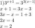 1) 3 ^{x+1}=3^{3(x-1)} \\ x+1=3x-3 \\ 3x-x=1+3 \\ 2x=4 \\ x=2 