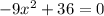 -9x^2+36=0