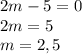 2m-5=0 \\ 2m=5 \\ m=2,5