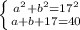 \left \{ {{a^2+b^2=17^2} \atop {a+b+17=40}} \right