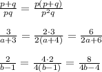 \frac{p+q}{pq}=\frac{p(p+q)}{p^2q}\\\\\frac{3}{a+3}=\frac{2\cdot 3}{2(a+4)}=\frac{6}{2a+6}\\\\\frac{2}{b-1}=\frac{4\cdot 2}{4(b-1)}=\frac{8}{4b-4}