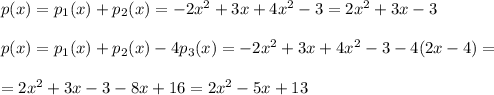 p(x)=p_1(x)+p_2(x)=-2x^2+3x+4x^2-3=2x^2+3x-3 \\ \\ p(x)=p_1(x)+p_2(x)-4p_3(x)=-2x^2+3x+4x^2-3-4(2x-4)= \\ \\ =2x^2+3x-3-8x+16=2x^2-5x+13