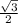  \frac{ \sqrt{3}}{2} 