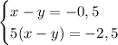 \begin{cases} x-y=-0,5\\5(x-y)=-2,5\ \end{cases} 