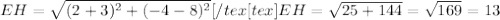 EH=\sqrt{(2+3)^2+(-4-8)^2}[/tex[tex]EH=\sqrt{25+144}=\sqrt{169}=13