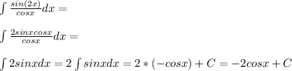 \int \frac{sin(2x)}{cos x} dx=\\\\\int \frac{2 sin x cos x}{cos x} dx=\\\\\int 2sin x dx=2\int sin x dx=2*(-cos x)+C=-2cos x+C