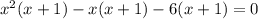 x^2(x+1)-x(x+1)-6(x+1)=0