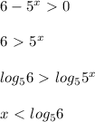 6-5^x \ \textgreater \ 0 \\ \\ 6 \ \textgreater \ 5^x \\ \\ log_56 \ \textgreater \ log_55^x \\ \\ x \ \textless \ log_56