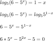 log_5(6-5^x) = 1-x \\ \\ log_5(6-5^x) = log_55^{1-x} \\ \\ 6-5^x = 5^{1-x} \\ \\ 6*5^x-5^{2x} -5 = 0