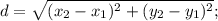 d=\sqrt{(x_2-x_1)^2+(y_2-y_1)^2}; 