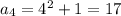 a_4=4^2+1=17