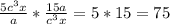 \frac{5c^3x}{a}* \frac{15a}{c^3x}=5*15=75