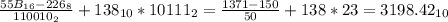 \frac{55B_{16}-226_8}{110010_2}+138_{10}*10111_2 = \frac{1371-150}{50}+138*23 = 3198.42_{10}