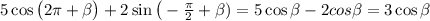 5\cos\big(2 \pi + \beta \big)+2\sin\big(- \frac{ \pi }{2} + \beta )=5\cos \beta -2cos \beta =3\cos \beta