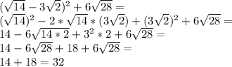 (\sqrt{14}-3\sqrt{2})^2+6\sqrt{28}=\\ (\sqrt{14})^2-2*\sqrt{14}*(3\sqrt{2})+(3\sqrt{2})^2+6\sqrt{28}=\\ 14-6\sqrt{14*2}+3^2*2+6\sqrt{28}=\\ 14-6\sqrt{28}+18+6\sqrt{28}=\\ 14+18=32