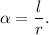 \displaystyle \alpha = \frac{l}{r} .