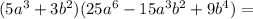 (5a^{3}+3b^{2})(25a^{6}-15a^{3}b^{2}+9b^{4})=