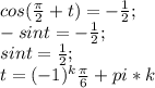 cos(\frac{\pi}{2}+t)=-\frac{1}{2};\\ -sin t=-\frac{1}{2};\\ sin t=\frac{1}{2};\\ t=(-1)^k\frac{\pi}{6}+pi*k