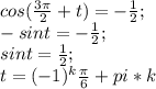 cos(\frac{3\pi}{2}+t)=-\frac{1}{2};\\ -sin t=-\frac{1}{2};\\ sin t=\frac{1}{2};\\ t=(-1)^k\frac{\pi}{6}+pi*k