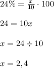 24\%= \frac{x}{10}\cdot100\\\\&#10;24=10x\\\\&#10;x=24\div 10\\\\&#10;x=2,4