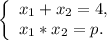 \left \{ \begin{array}{lcl} {{x{_1}+x{_2} =4}, \\ {x{_1}* x{_2} =p.} \end{array} \right.